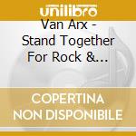 Van Arx - Stand Together For Rock & Roll cd musicale di Van Arx