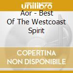 Aor - Best Of The Westcoast Spirit cd musicale