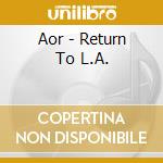 Aor - Return To L.A. cd musicale