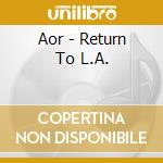 Aor - Return To L.A. cd
