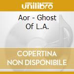 Aor - Ghost Of L.A. cd