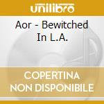 Aor - Bewitched In L.A. cd
