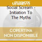 Social Scream - Initiation To The Myths cd