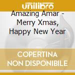 Amazing Amar - Merry Xmas, Happy New Year cd musicale di Amazing Amar