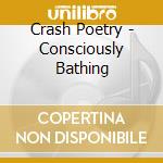 Crash Poetry - Consciously Bathing cd