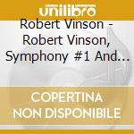 Robert Vinson - Robert Vinson, Symphony #1 And Violin Concerto In C cd musicale di Robert Vinson