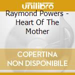 Raymond Powers - Heart Of The Mother cd