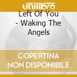 Left Of You - Waking The Angels cd