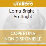 Lorna Bright - So Bright cd