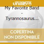 My Favorite Band - Tyrannosaurus Rocks cd