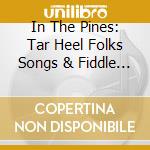 In The Pines: Tar Heel Folks Songs & Fiddle / Various cd