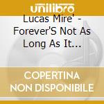 Lucas Mire' - Forever'S Not As Long As It Used To Be cd musicale di Lucas Mire'
