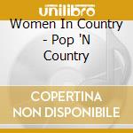 Women In Country - Pop 'N Country cd musicale di Women In Country