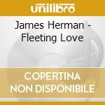 James Herman - Fleeting Love cd