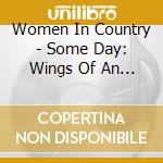 Women In Country - Some Day: Wings Of An Eagle cd musicale di Women In Country