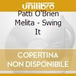 Patti O'Brien Melita - Swing It cd musicale di Patti O'Brien Melita