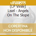(LP Vinile) Lisel - Angels On The Slope vinile