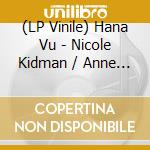 (LP Vinile) Hana Vu - Nicole Kidman / Anne Hathaway lp vinile