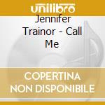 Jennifer Trainor - Call Me cd