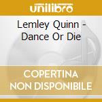 Lemley Quinn - Dance Or Die cd