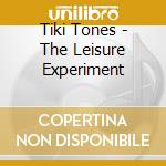 Tiki Tones - The Leisure Experiment cd
