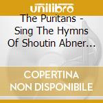 The Puritans - Sing The Hymns Of Shoutin Abner Pim cd