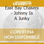 East Bay Chasers - Johnny Is A Junky