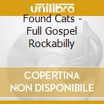 Found Cats - Full Gospel Rockabilly cd musicale di Cats Found