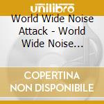 World Wide Noise Attack - World Wide Noise Attack cd