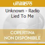 Unknown - Radio Lied To Me cd