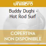 Buddy Dughi - Hot Rod Surf cd musicale di Dughi, Buddy
