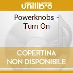Powerknobs - Turn On cd