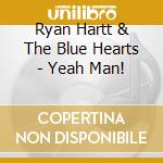 Ryan Hartt & The Blue Hearts - Yeah Man! cd