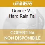 Donnie V - Hard Rain Fall cd musicale di Donnie V
