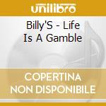 Billy'S - Life Is A Gamble
