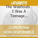 The Washouts - I Was A Teenage Washout cd musicale di The Washouts