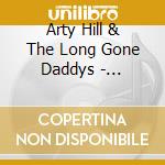 Arty Hill & The Long Gone Daddys - Montgomery On My Mind cd
