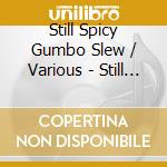 Still Spicy Gumbo Slew / Various - Still Spicy Gumbo Slew / Various cd
