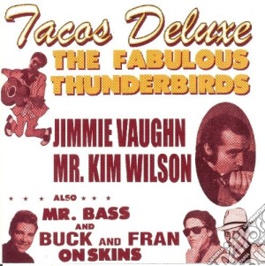 The Faboulous Thunderbirds (+B.T.) - Tacos Deluxe cd musicale di FABOULOUS THUNDERBIRDS