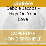 Debbie Jacobs - High On Your Love cd