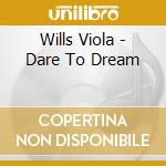 Wills Viola - Dare To Dream cd