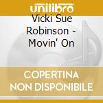 Vicki Sue Robinson - Movin' On cd musicale di Vicki Sue Robinson