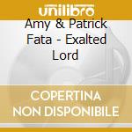 Amy & Patrick Fata - Exalted Lord cd musicale di Amy & Patrick Fata