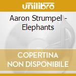 Aaron Strumpel - Elephants cd musicale di Aaron Strumpel