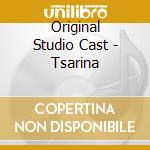 Original Studio Cast - Tsarina cd musicale di Original Studio Cast
