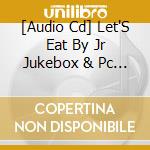 [Audio Cd] Let'S Eat By Jr Jukebox & Pc Treasures cd