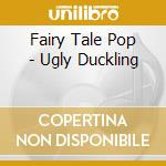 Fairy Tale Pop - Ugly Duckling cd