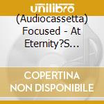 (Audiocassetta) Focused - At Eternity?S Gate cd