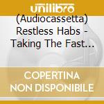 (Audiocassetta) Restless Habs - Taking The Fast Way Down cd