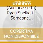 (Audiocassetta) Ryan Shelkett - Someone Becomes No One cd